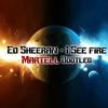 I See Fire (Martell Bootleg) - Martell&Ed Sheeran