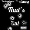 Thats Out (Explicit) - DeeboyStunna&Athang