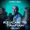Rzucam To Trafiam (Explicit) - Antony Esca&Kacpi