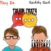 Talkin Crazy(feat. Reddy Red) (Explicit) - Tay 2x&Reddy Red
