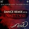 Aalaporaan Thamizhan (Dance Remix by DJ Mastermind) - A.R. Rahman&DJ Mastermind&Kailash Kher&Sathya Prakash&Deepak&Pooja AV