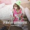 Em Đã Vì Anh Quá Nhiều Remix (Ytmix) - Tang Quynh My&Dj Maxx