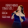 Bình Minh Tình Yêu - Nguyễn Thạch Thảo&Hoài An