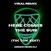 Here Comes The Sun HERDIA (Tik Tok Sped Up Edit) (Remix) - Green Neon DJ