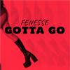 Gotta Go (Explicit) - Fenesse