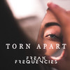 Torn Apart - Freak Frequencies