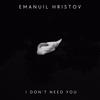 I Don't Need You - Emanuil Hristov