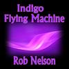 Indigo Flying Machine - Rob Nelson