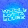 WHOLE LOTTA BLUES (Explicit) - Blake Fades