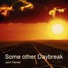 Some Other Daybreak - John Palmer