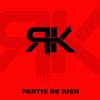 Partis de rien - RK