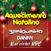 Aquecimento Natalino - DJ Brinquinho&Danny&Dj Marcinho Mpc