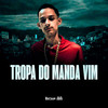 TROPA DO MANDA VIM (Explicit) - Mc Toy&Mc Buret&DJ Ronaldo o Brabo&Maestro Bê&LK7 ORIGINAL