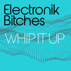 Whip It Up (Extended Mix) - Electronik Bitches