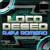 Loco Deseo (Radio Edit) - Rafa Romero