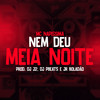 Nem Deu Meia Noite (Explicit) - DJ J2&DJ PBeats&MC NAPISSIMA&JR Boladão&Tropa da W&S