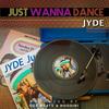 Just Wanna Dance - Jyde