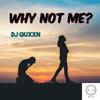 Why not me - DJ Quxxn