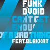 Can't Get Enough Of A Bad Thing - Funk D'Void