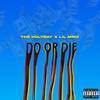 Do or Die (feat. Lil MMX) (Explicit) - The Holidayy&Lil MMX