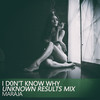 I D0n't Know Why (Unknown Results Mix) - Maraja&Mokko