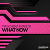 What Now (Extended Mix) - Maschera Franck