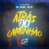 Atrás do Caminhão (Explicit) - Mc Jacare&Mc Bf&Dj Silvério