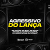 Agressivo do Lança (Explicit) - Mc Kalzin&DJ Rafinha Duarte&MC Soll&DJ KR Beat&Mc Edi ZS&AWYNE&Dj Pedro Neves