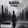 Opposites (Original Mix) - Subrix