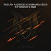 At World's End (Club Mix) - Ruslan Radriges&Roman Messer