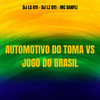 AUTOMOTIVO DO TOMA VS JOGO DO BRASIL (Explicit) - DJ LS 011&DJ LZ 011&Mc Danflin