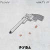 What's Up (Explicit) - Pyra Inc.&FLOWW