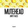 Dirty Faces - Mutehead