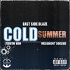 Cold Summer (feat. weSSmont SSkeme & Truth100) (Explicit) - East Side Blaze&WeSSmont SSkeme&Truth100