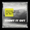 Shout It Out - Cristian Marchi&Luis Rodriguez&Max'C