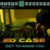 Get To Know You (Original Mix) - Ed Case