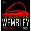 The Wembley Arch(2013 Champions Version) - Matt Swift