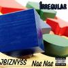 Irregular (feat. Nae Nae) (Explicit) - JBIZNYSS&Nae Nae