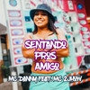 Sentando Pros Amigo (Explicit) - Dj Maicon Mpc&MC Danny&MC 2Jhow