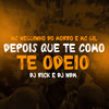 Depois Que te Como te Odeio (Explicit) - Dj Rick&Mc Neguinho do Morro&DJ NDM&MC Gil&Tropa da W&S