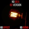 No Idea (8D Version) - 8D Audio&8d Effect