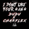 I Don't Like Your Gang (Explicit) - Charflex&Dudu&LFAM
