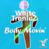 Body Movin' - WhiteTronicZ