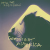 Goodnight America (Explicit) - Until The Ribbon Breaks