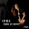 Dark As Night - Irma