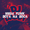 MEGA FUNK BOTA NA BOCA (Explicit) - DJ Daddy