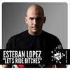 Let's Ride Bitches (Original Mix) - Esteban Lopez