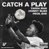 Catch A Play (Explicit) - Yadda Man&BVB&Jxhnny Bliss