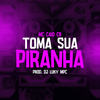 Toma sua piranha (Explicit) - DJ Luky MPC&mc caio cb