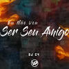 Eu Não Vou Ser Seu Amigo (Explicit) - DJ C4